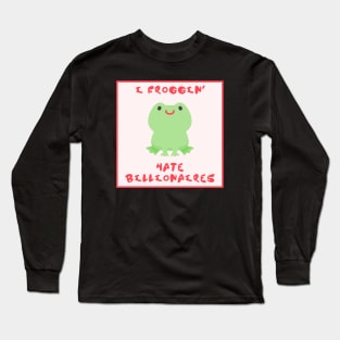 I Froggin Hate Billionaires - Frog Anti Billionaire Long Sleeve T-Shirt